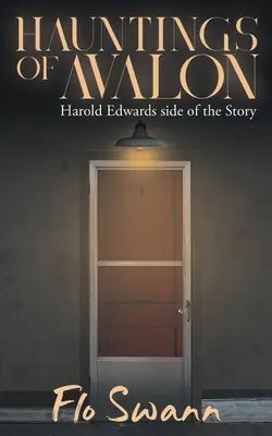 Der Spuk von Avalon: Harold Edwards Seite der Geschichte - Hauntings of Avalon: Harold Edwards side of the Story