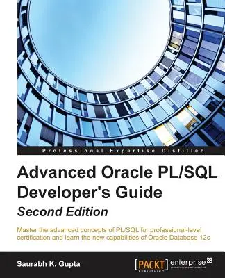 Advanced Oracle PL/SQL Developer's Guide - Zweite Auflage: Beherrschen Sie die fortgeschrittenen Konzepte von PL/SQL für die Zertifizierung auf professioneller Ebene und lernen Sie die n - Advanced Oracle PL/SQL Developer's Guide - Second Edition: Master the advanced concepts of PL/SQL for professional-level certification and learn the n