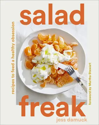 Salat-Freak: Rezepte für eine gesunde Obsession - Salad Freak: Recipes to Feed a Healthy Obsession