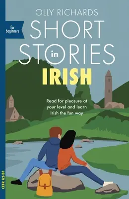 Kurzgeschichten auf Irisch für Anfänger: Lesen Sie zum Vergnügen auf Ihrem Niveau, erweitern Sie Ihren Wortschatz und lernen Sie Irisch auf spielerische Art! - Short Stories in Irish for Beginners: Read for Pleasure at Your Level, Expand Your Vocabulary and Learn Irish the Fun Way!