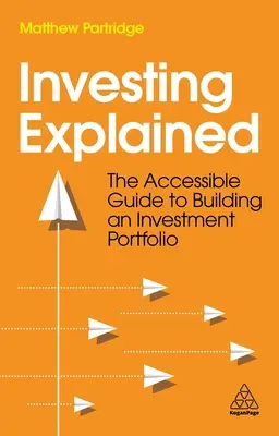 Investieren erklärt: Der leicht zugängliche Leitfaden für den Aufbau eines Anlageportfolios - Investing Explained: The Accessible Guide to Building an Investment Portfolio