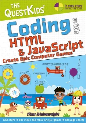 Programmieren mit HTML & JavaScript - Erstelle epische Computerspiele: Ein neuer Titel in der Questkids-Kinderserie - Coding with HTML & JavaScript - Create Epic Computer Games: A New Title in the Questkids Children's Series