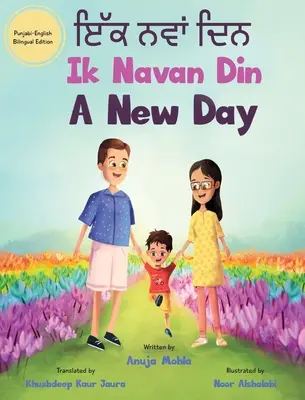 Ik Navan Din: Ein neuer Tag - Ein zweisprachiges Punjabi-Englisch-Bilderbuch für Kinder zur Entwicklung von Konversationsfähigkeiten - Ik Navan Din: A New Day - A Punjabi English Bilingual Picture Book For Children To Develop Conversational Language Skills