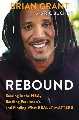 Rebound: Höhenflüge in der NBA, der Kampf gegen Parkinson und die Suche nach dem, was wirklich wichtig ist - Rebound: Soaring in the Nba, Battling Parkinson's, and Finding What Really Matters