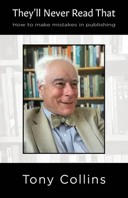 Das werden sie nie lesen: Wie man im Verlagswesen Fehler macht - They'll Never Read That: How to Make Mistakes in Publishing