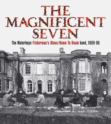 Magnificent Seven - Die Waterboys Fisherman's Blues/Room to Roam Band, 1989-90 - Magnificent Seven - The Waterboys Fisherman's Blues/Room to Roam Band, 1989-90