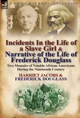 Vorfälle im Leben eines Sklavenmädchens & Erzählung aus dem Leben von Frederick Douglass: Zwei Memoiren bedeutender Afroamerikaner während des neunzehnten Jahrhunderts - Incidents in the Life of a Slave Girl & Narrative of the Life of Frederick Douglass: Two Memoirs of Notable African-Americans During the Nineteenth Ce