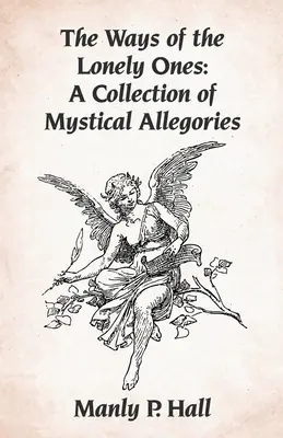 Die Wege der Einsamen: Eine Sammlung von mystischen Allegorien Taschenbuch - The Ways of the Lonely Ones: A Collection of Mystical Allegories Paperback