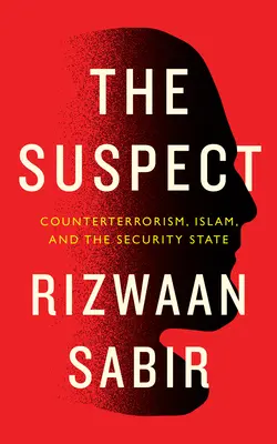 Der Verdächtige: Terrorismusbekämpfung, der Islam und der Sicherheitsstaat - The Suspect: Counterterrorism, Islam, and the Security State