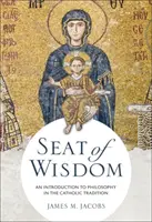 Sitz der Weisheit: Eine Einführung in die Philosophie der katholischen Tradition - Seat of Wisdom: An Introduction to Philosophy in the Catholic Tradition