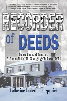 Chronist der Taten: Terrorismus und Trauma: Die lebensverändernde Entscheidung einer Journalistin am 11. September - Recorder of Deeds: Terrorism and Trauma: A Journalist's Life-Changing Choice on 9/11