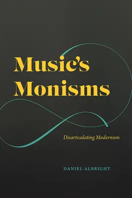 Die Monismen der Musik: Die Disartikulation der Moderne - Music's Monisms: Disarticulating Modernism