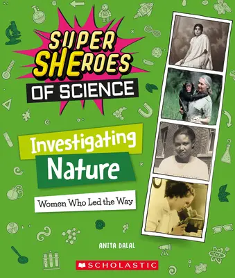 Die Natur erforschen: Frauen, die den Weg wiesen (Superhelden der Wissenschaft) - Investigating Nature: Women Who Led the Way (Super Sheroes of Science)