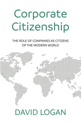 Bürgerschaftliches Engagement von Unternehmen: Die Rolle der Unternehmen als Bürger der modernen Welt - Corporate Citizenship: The Role of Companies as Citizens of the Modern World