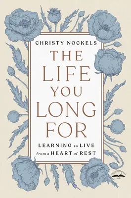 Das Leben, nach dem Sie sich sehnen: Lernen, aus einem Herzen der Ruhe zu leben - The Life You Long for: Learning to Live from a Heart of Rest