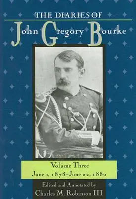 Die Tagebücher von John Gregory Bourke, Band 3: 1. Juni 1878 bis 22. Juni 1880 - The Diaries of John Gregory Bourke, Volume 3: June 1, 1878, to June 22, 1880