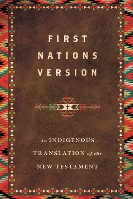 Version der Ersten Nationen: Eine indigene Übersetzung des Neuen Testaments - First Nations Version: An Indigenous Translation of the New Testament