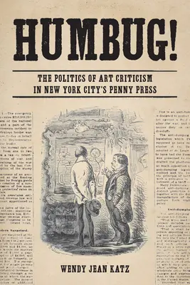 Humbug!: Die Politik der Kunstkritik in der Penny Press in New York City - Humbug!: The Politics of Art Criticism in New York City's Penny Press