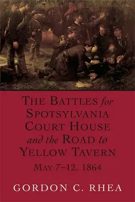 Schlachten um Spotsylvania Court House und die Straße nach Yellow Tavern, 7. bis 12. Mai 1864 - Battles for Spotsylvania Court House and the Road to Yellow Tavern, May 7-12, 1864