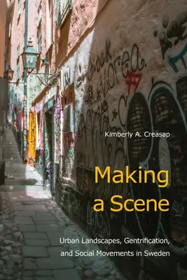 Eine Szene machen: Städtische Landschaften, Gentrifizierung und soziale Bewegungen in Schweden - Making a Scene: Urban Landscapes, Gentrification, and Social Movements in Sweden