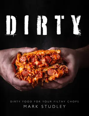 Dirty - Dreckiges Essen für deine dreckigen Koteletts - Dirty - Dirty Food For Your Filthy Chops