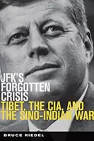 JFKs vergessene Krise - Tibet, die CIA und der chinesisch-indische Krieg - JFK's Forgotten Crisis - Tibet, the CIA, and the Sino-Indian War