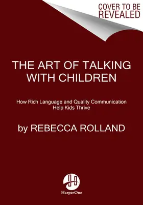 Die Kunst, mit Kindern zu sprechen: Die einfachen Schlüssel zur Förderung von Freundlichkeit, Kreativität und Selbstvertrauen bei Kindern - The Art of Talking with Children: The Simple Keys to Nurturing Kindness, Creativity, and Confidence in Kids