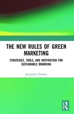 The New Rules of Green Marketing: Strategies, Tools, and Inspiration for Sustainable Branding