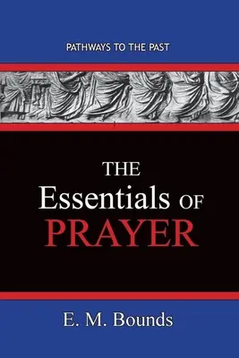 Die Grundlagen des Gebets: Wege in die Vergangenheit - The Essentials of Prayer: Pathways To The Past