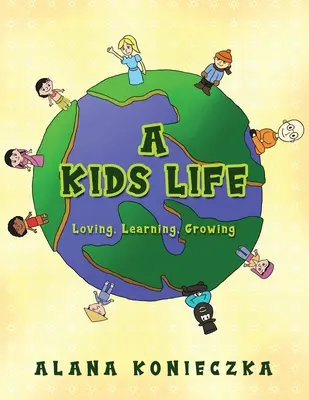 Ein Kinderleben: Lieben, Lernen, Wachsen - A Kids Life: Loving, Learning, Growing