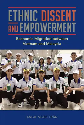 Ethnischer Dissens und Empowerment: Wirtschaftsmigration zwischen Vietnam und Malaysia - Ethnic Dissent and Empowerment: Economic Migration Between Vietnam and Malaysia