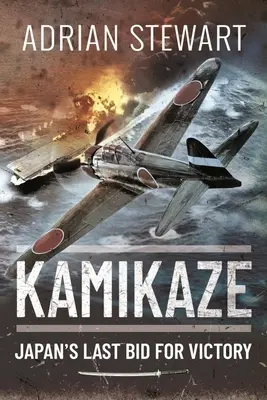 Kamikaze: Japans letztes Gefecht um den Sieg - Kamikaze: Japan's Last Bid for Victory