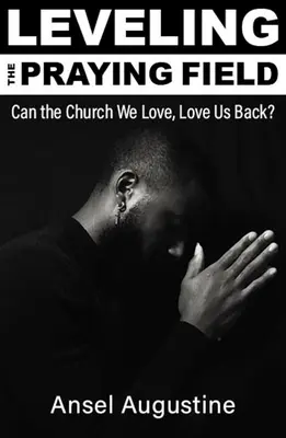 Das Gebetsfeld ebnen: Kann die Kirche, die wir lieben, uns auch lieben? - Leveling the Praying Field: Can the Church We Love, Love Us Back?