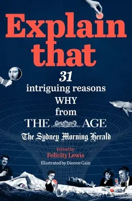 Erklären Sie das: 31 verblüffende Gründe aus dem Age und dem Sydney Morning Herald - Explain That: 31 Intriguing Reasons Why from the Age and the Sydney Morning Herald