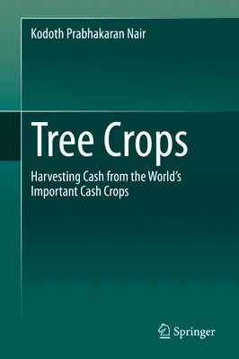 Baumfrüchte: Ernte von Bargeld aus den weltweit wichtigsten Cash Crops - Tree Crops: Harvesting Cash from the World's Important Cash Crops