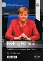 Politische Gefühle: Emotionen und Institutionen seit 1789 - Feeling Political: Emotions and Institutions since 1789