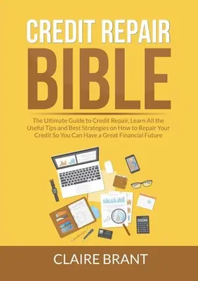 Kreditreparatur-Bibel: Der ultimative Leitfaden zur Kreditreparatur, Lernen Sie alle nützlichen Tipps und besten Strategien, wie Sie Ihren Kredit reparieren können, damit Sie - Credit Repair Bible: The Ultimate Guide to Credit Repair, Learn All the Useful Tips and Best Strategies on How to Repair Your Credit So You