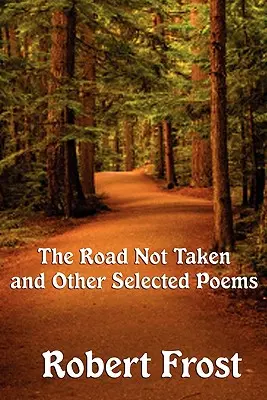 The Road Not Taken and Other Selected Poems (Der nicht genommene Weg und andere ausgewählte Gedichte) - The Road Not Taken and Other Selected Poems