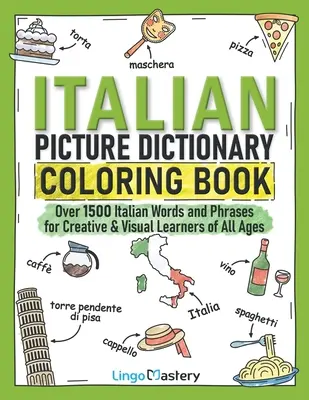 Italienisches Bilderwörterbuch zum Ausmalen: Über 1500 italienische Wörter und Redewendungen für kreative und visuelle Lernende jeden Alters - Italian Picture Dictionary Coloring Book: Over 1500 Italian Words and Phrases for Creative & Visual Learners of All Ages