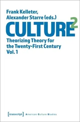 Culture^2: Theoriebildung für das einundzwanzigste Jahrhundert, Bd. 1 - Culture^2: Theorizing Theory for the Twenty-First Century, Vol. 1