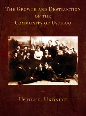 Das Wachstum und die Zerstörung der Gemeinschaft von Uscilug (Ustilug, Ukraine) - The Growth and Destruction of the Community of Uscilug (Ustilug, Ukraine)