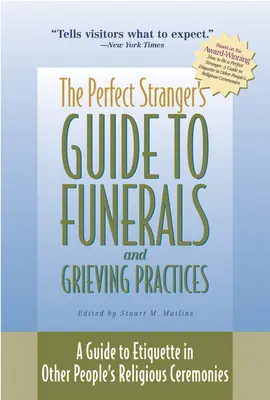 The Perfect Stranger's Guide to Funerals and Grieving Practices: Ein Leitfaden für die Etikette bei religiösen Zeremonien anderer Leute - The Perfect Stranger's Guide to Funerals and Grieving Practices: A Guide to Etiquette in Other People's Religious Ceremonies