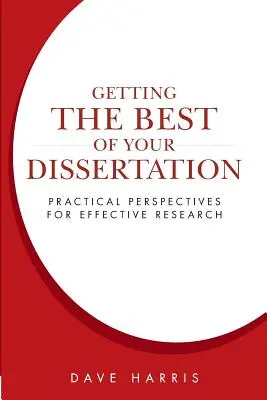 Das Beste aus Ihrer Dissertation herausholen: Praktische Perspektiven für wirksame Forschung - Getting the Best of Your Dissertation: Practical Perspectives for Effective Research