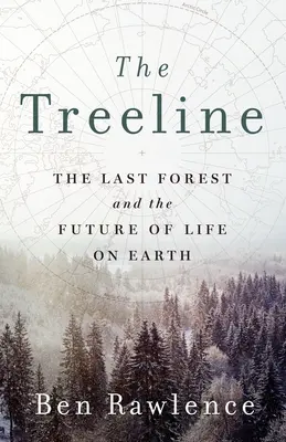 Die Baumgrenze: Der letzte Wald und die Zukunft des Lebens auf der Erde - The Treeline: The Last Forest and the Future of Life on Earth