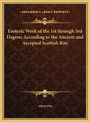 Esoterische Arbeit des 1. bis 3. Grades, nach dem Alten und Angenommenen Schottischen Ritus - Esoteric Work of the 1st through 3rd Degree, According to the Ancient and Accepted Scottish Rite