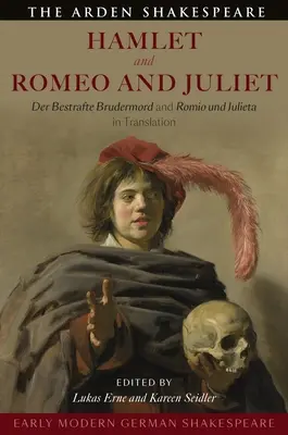 Deutscher Shakespeare der frühen Neuzeit: Hamlet und Romeo und Julia: Der Bestrafte Brudermord und Romio und Julieta in Übersetzung - Early Modern German Shakespeare: Hamlet and Romeo and Juliet: Der Bestrafte Brudermord and Romio Und Julieta in Translation