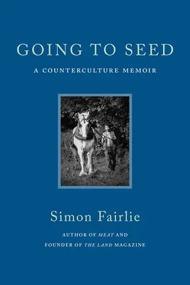 Going to Seed: Memoiren einer Gegenkultur - Going to Seed: A Counterculture Memoir
