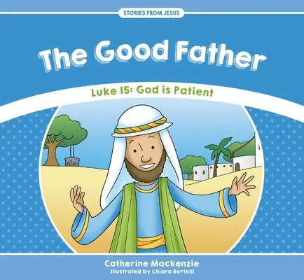 Der gute Vater: Lukas 15: Gott ist geduldig - The Good Father: Luke 15: God Is Patient