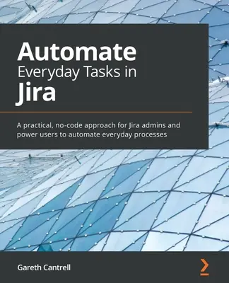 Alltägliche Aufgaben in Jira automatisieren: Ein praktischer, programmierfreier Ansatz für Jira-Administratoren und Power-User zur Automatisierung alltäglicher Prozesse - Automate Everyday Tasks in Jira: A practical, no-code approach for Jira admins and power users to automate everyday processes