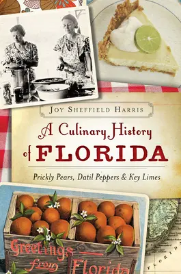 Eine kulinarische Geschichte Floridas: Kaktusfeigen, Dattelpfeffer und Schlüssellimetten - A Culinary History of Florida: Prickly Pears, Datil Peppers & Key Limes